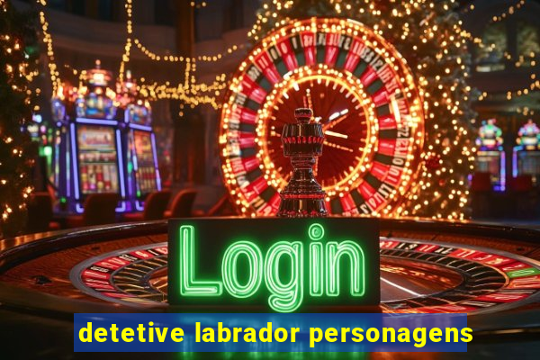 detetive labrador personagens